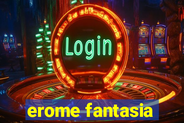 erome fantasia